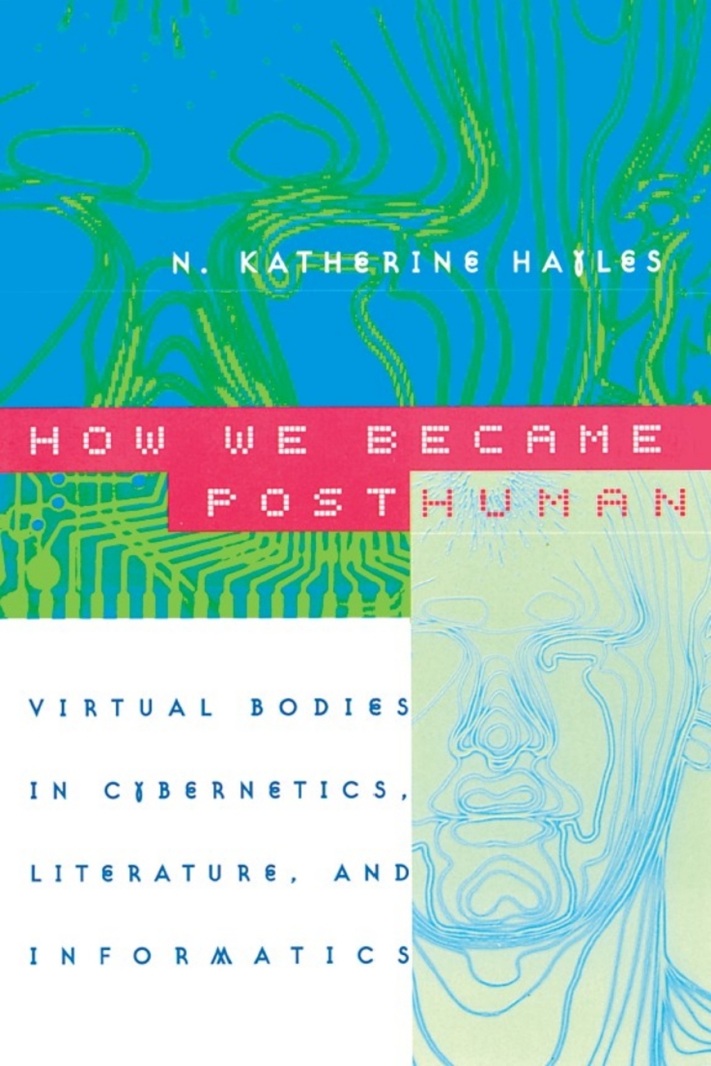 How We Became Posthuman Virtual Bodies in Cybernetics, Literature, and Informatics 1st Edition - (PDF/EPUB Version)