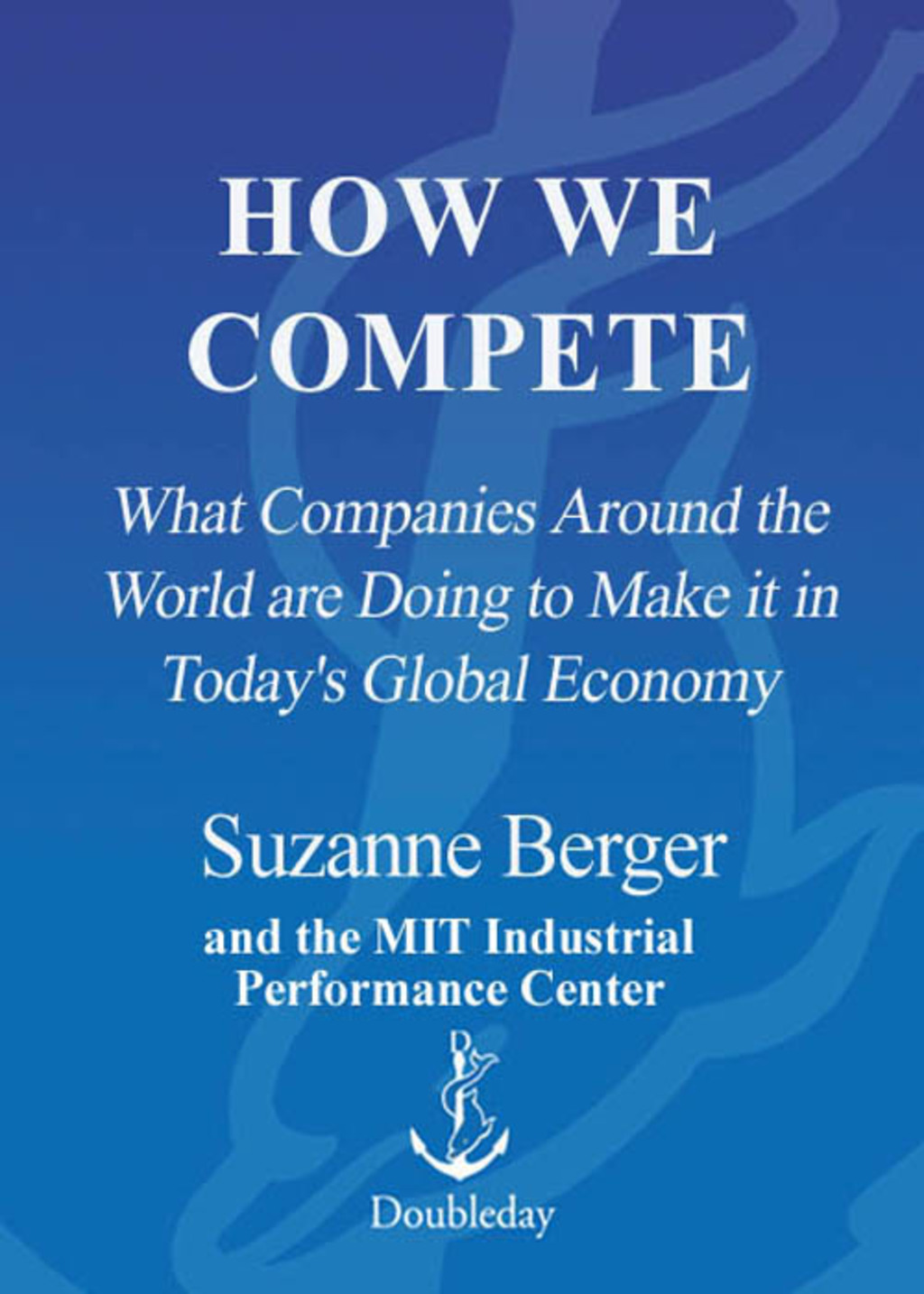 How We Compete What Companies Around the World Are Doing to Make it in Today's Global Economy - (PDF/EPUB Version)
