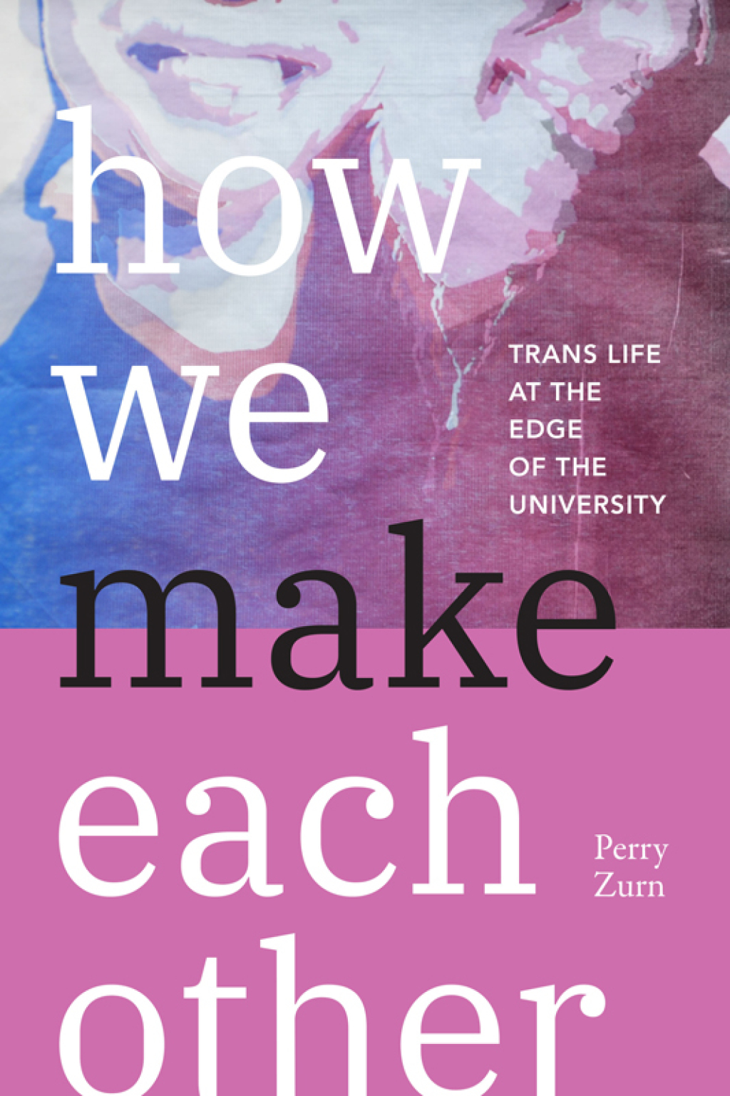 How We Make Each Other Trans Life at the Edge of the University - (PDF/EPUB Version)