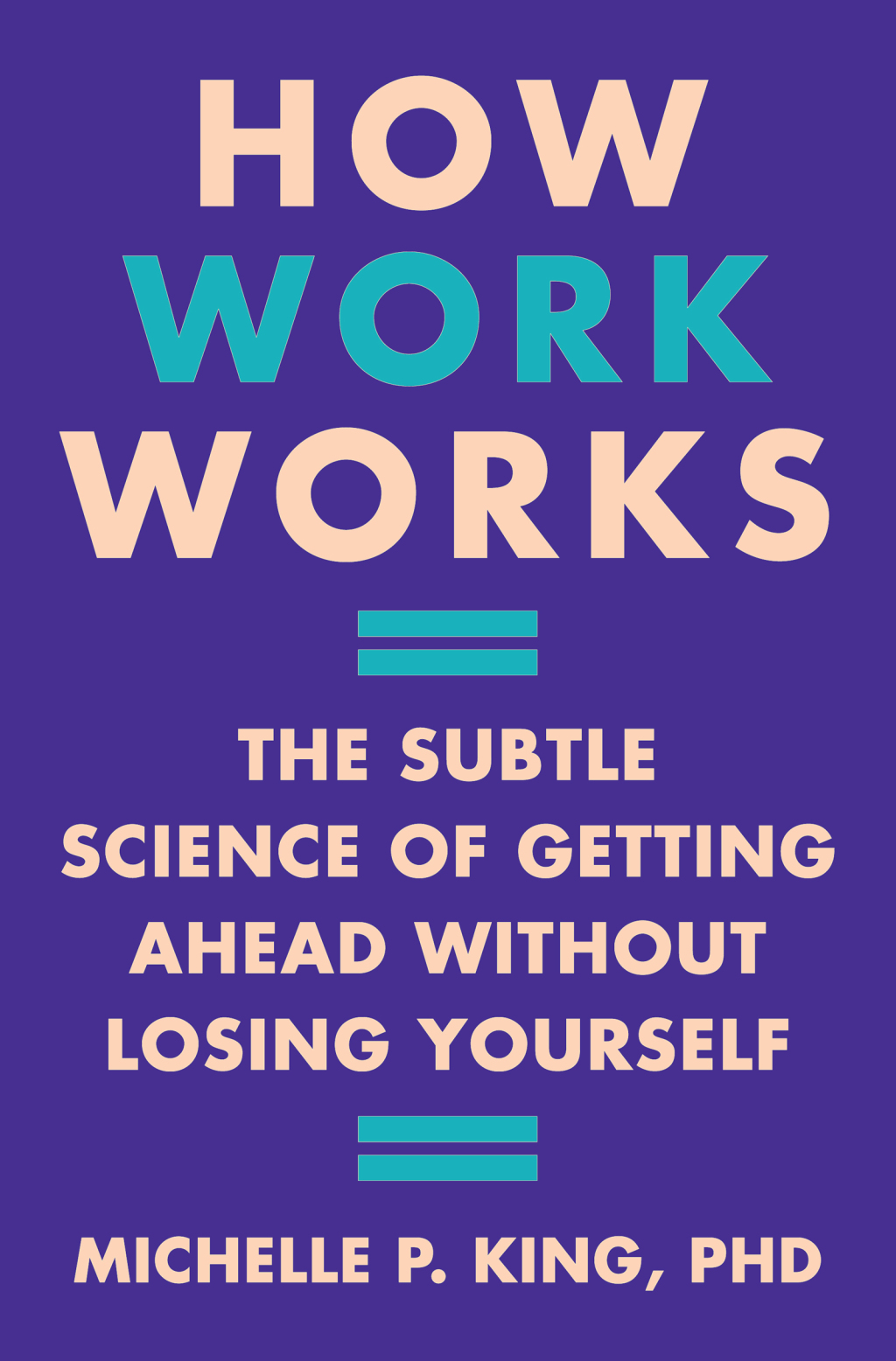 How Work Works The Subtle Science of Getting Ahead Without Losing Yourself - (PDF/EPUB Version)