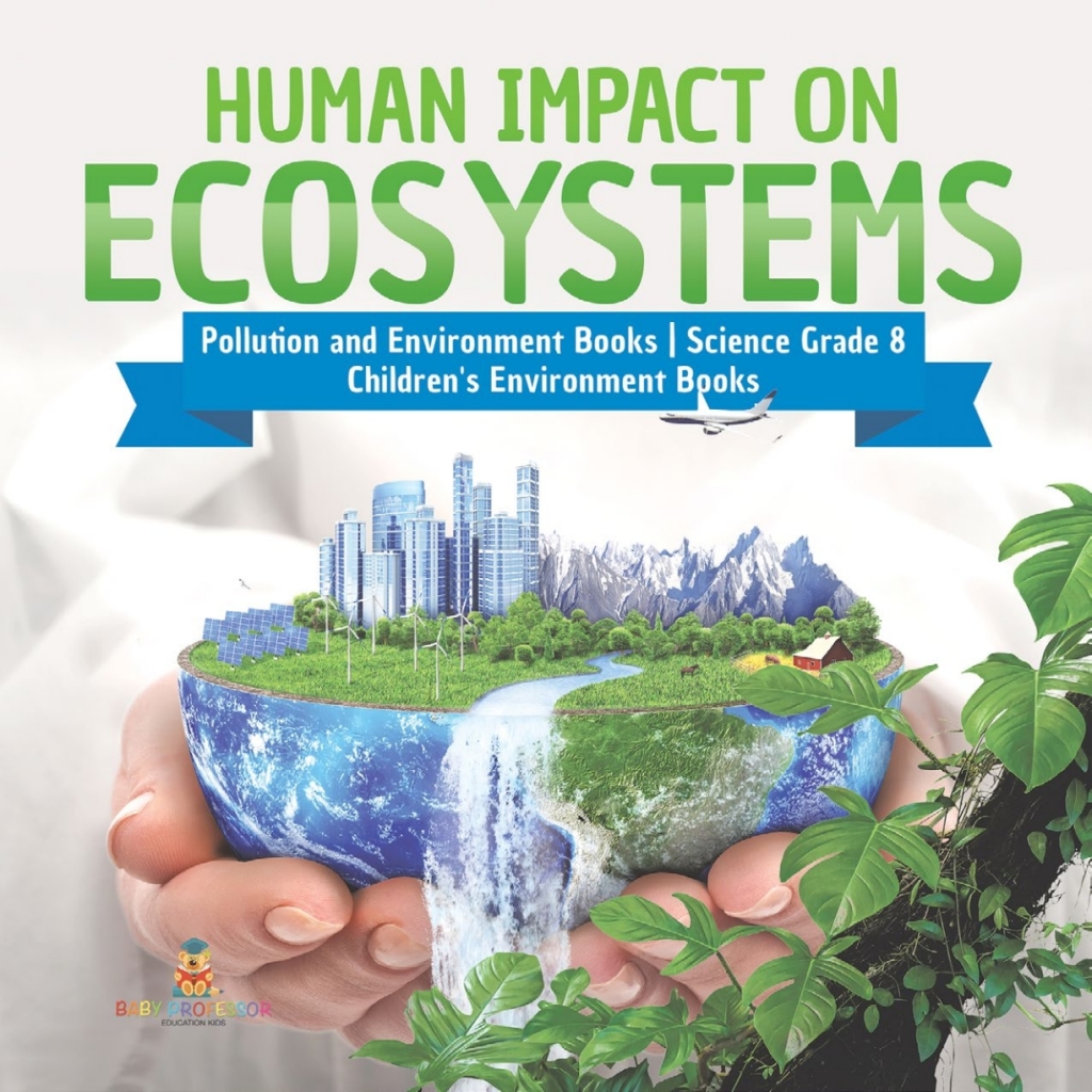 Human Impact on Ecosystems | Pollution and Environment Books | Science Grade 8 | Children's Environment Books - (PDF/EPUB Version)