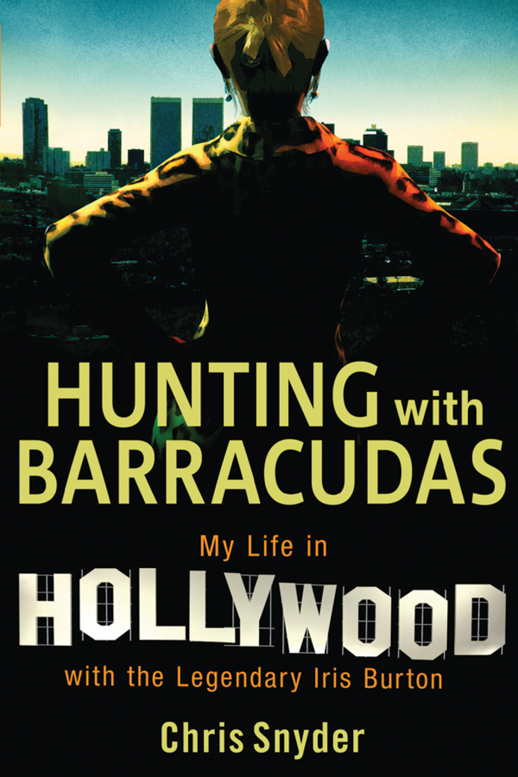 Hunting with Barracudas My Life in Hollywood with the Legendary Iris Burton - (PDF/EPUB Version)