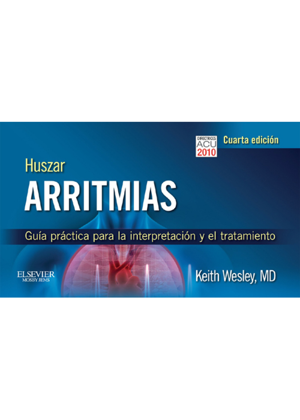Huszar. Arritmias GuÃ­a prÃ¡ctica para la interpretaciÃ³n y el tratamiento 4th Edition - (PDF/EPUB Version)