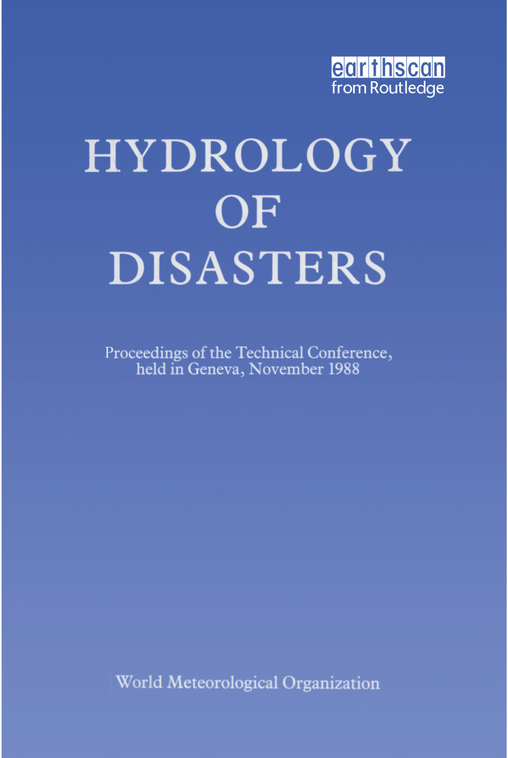 Hydrology of Disasters Proceedings of the World Meteorological Organization Technical Conference Held in Geneva, November 1988 1st Edition - (PDF/EPUB Version)