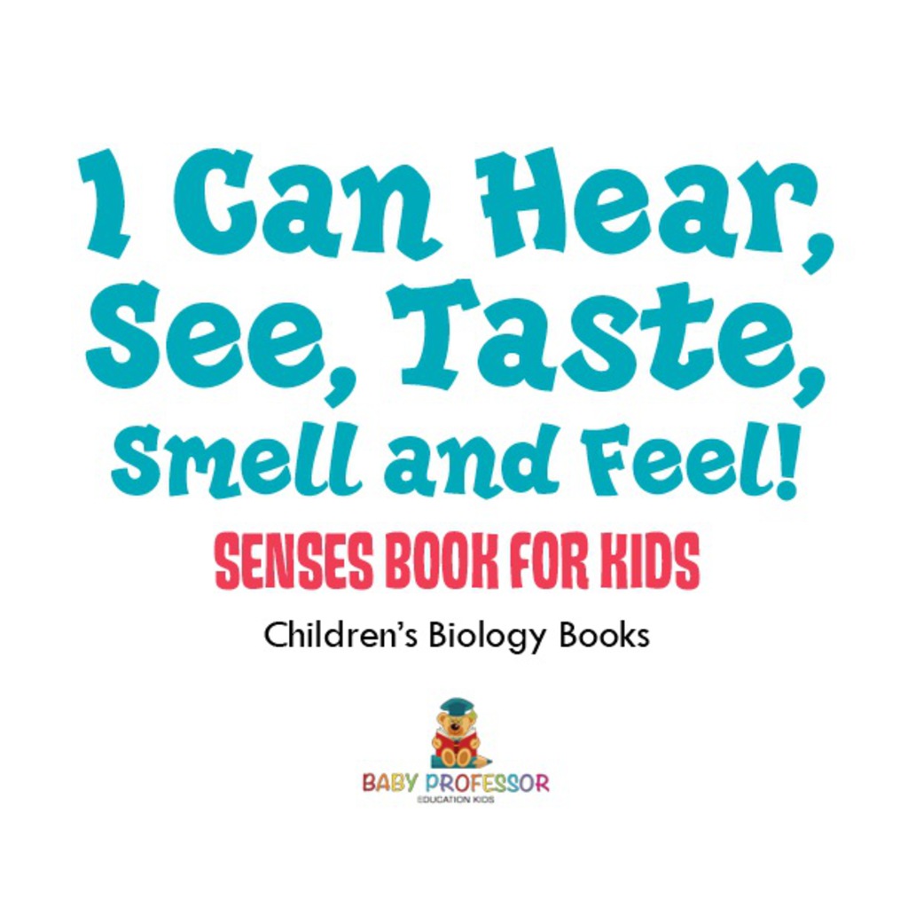 I Can Hear, See, Taste, Smell and Feel! Senses Book for Kids | Children's Biology Books - (PDF/EPUB Version)