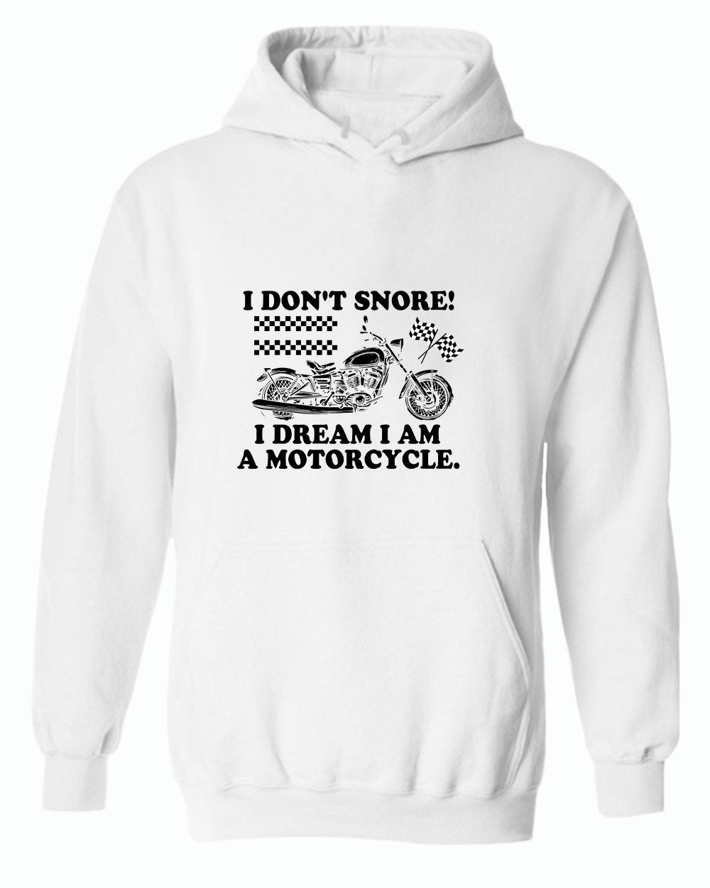 I don't snore i dream i am a motorcycle hoodie