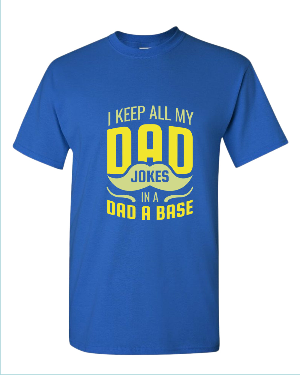 I keep all my dad jokes in a dad base t-shirt, daddy tees