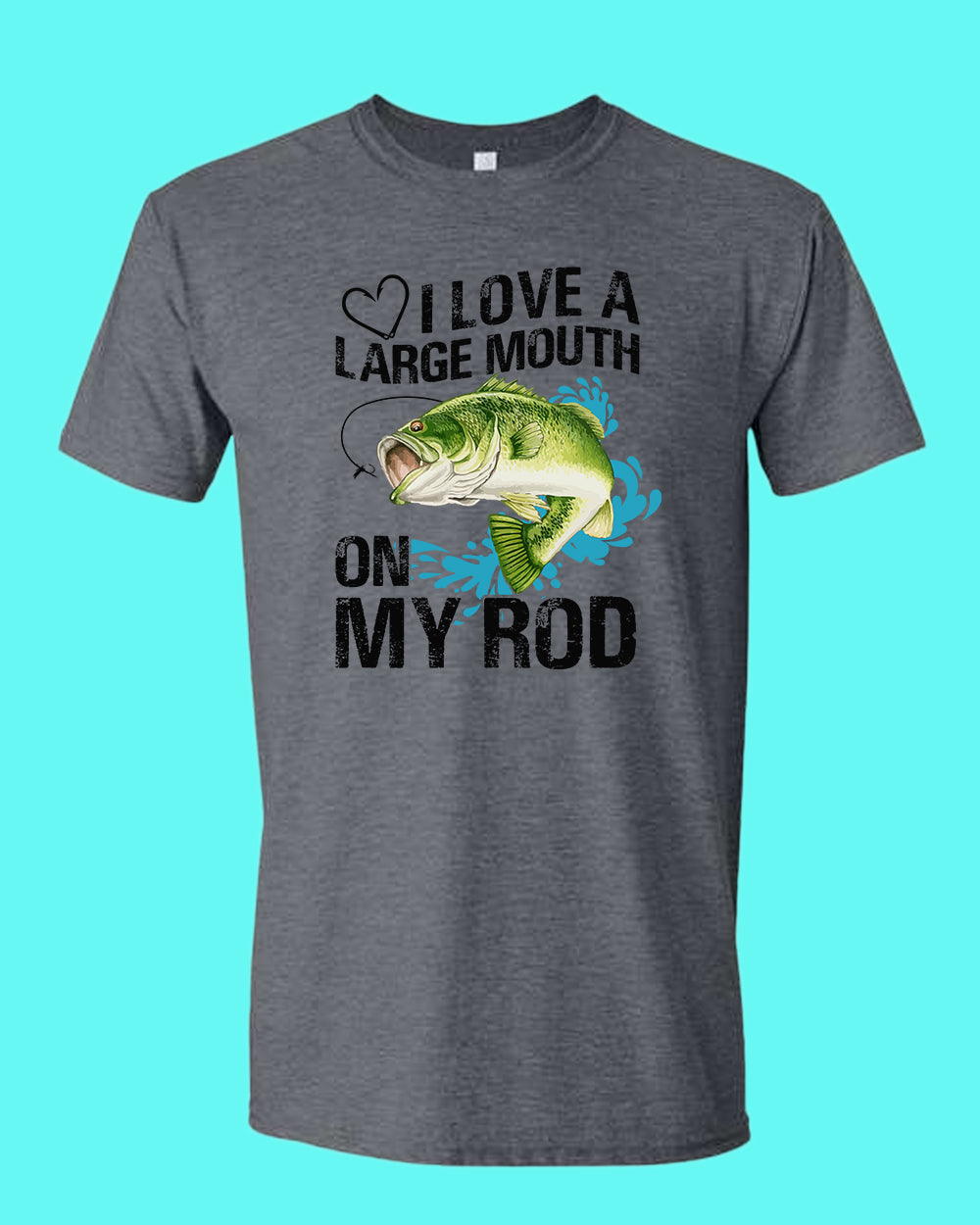 I Love a large Mouth on my rod t-shirt, fishing tees