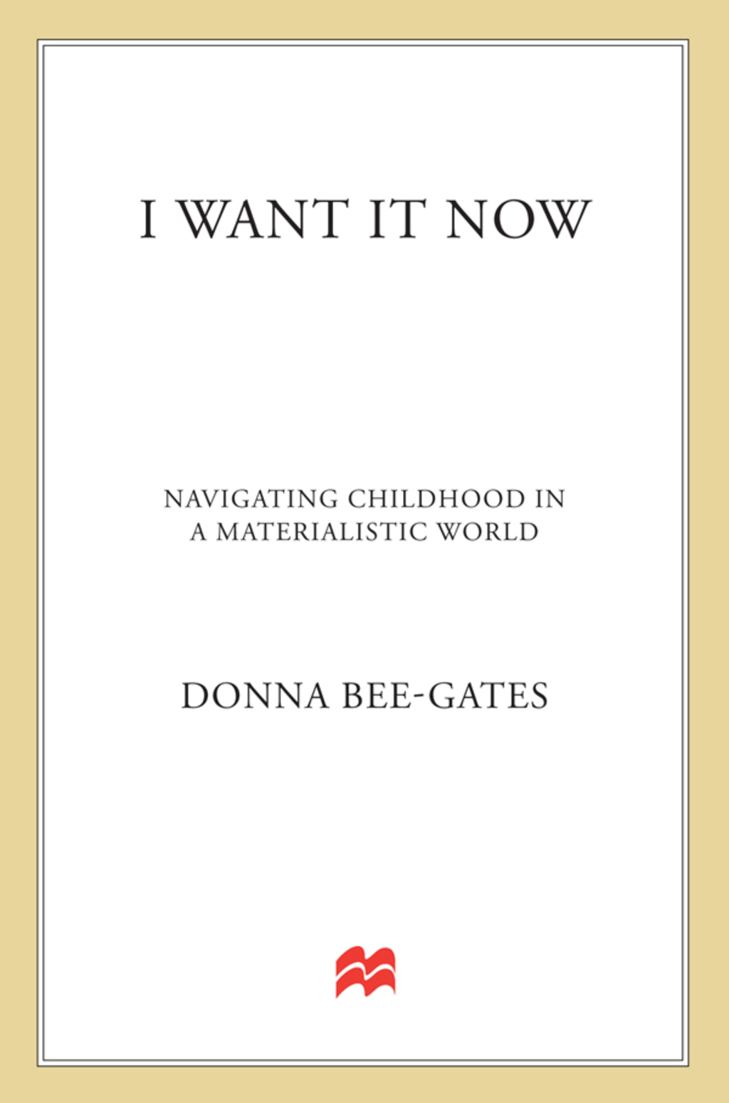 I Want It Now Navigating Childhood in a Materialistic World - (PDF/EPUB Version)