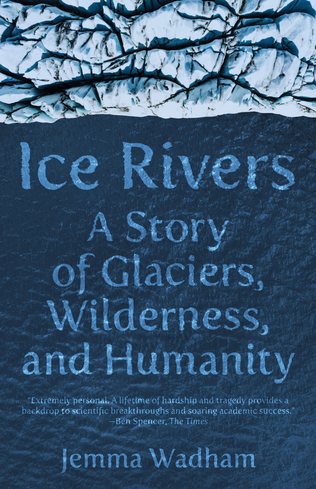 Ice Rivers A Story of Glaciers, Wilderness, and Humanity - (PDF/EPUB Version)
