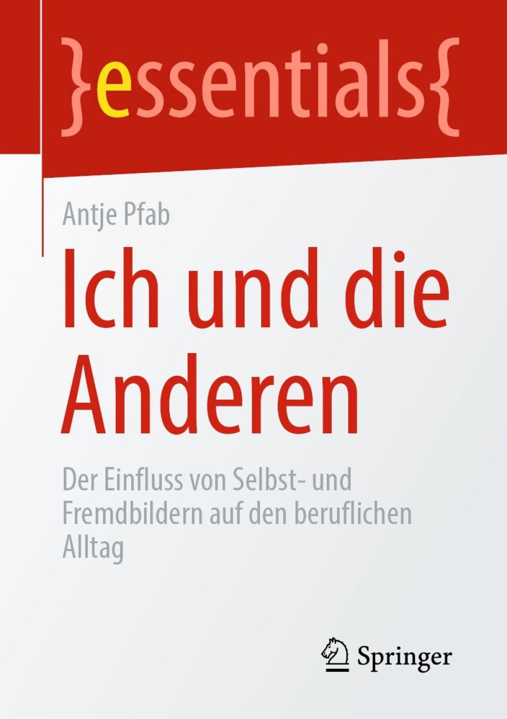 Ich und die Anderen Der Einfluss von Selbst- und Fremdbildern auf den beruflichen Alltag - (PDF/EPUB Version)