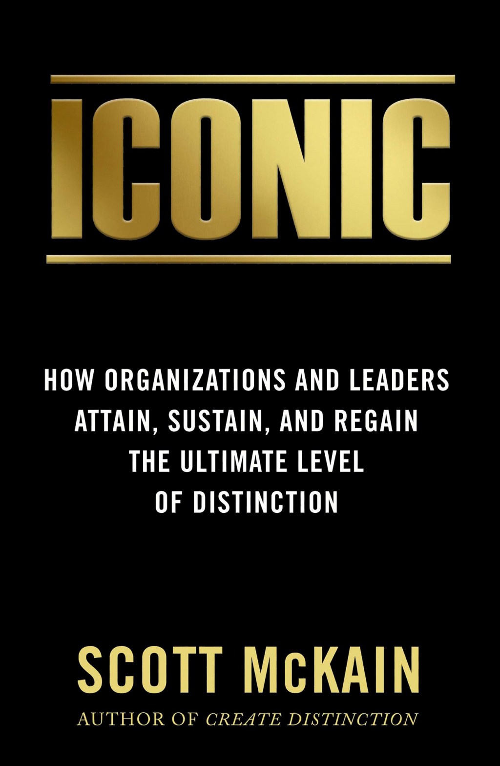 ICONIC How Organizations and Leaders Attain, Sustain, and Regain the Highest Level of Distinction - (PDF/EPUB Version)