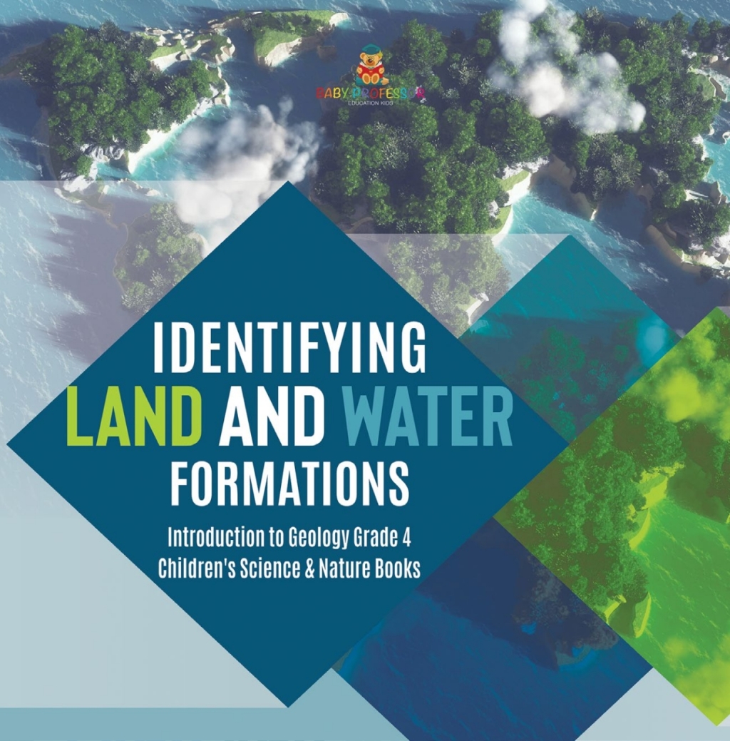 Identifying Land and Water Formations | Introduction to Geology Grade 4 | Children's Science & Nature Books - (PDF/EPUB Version)