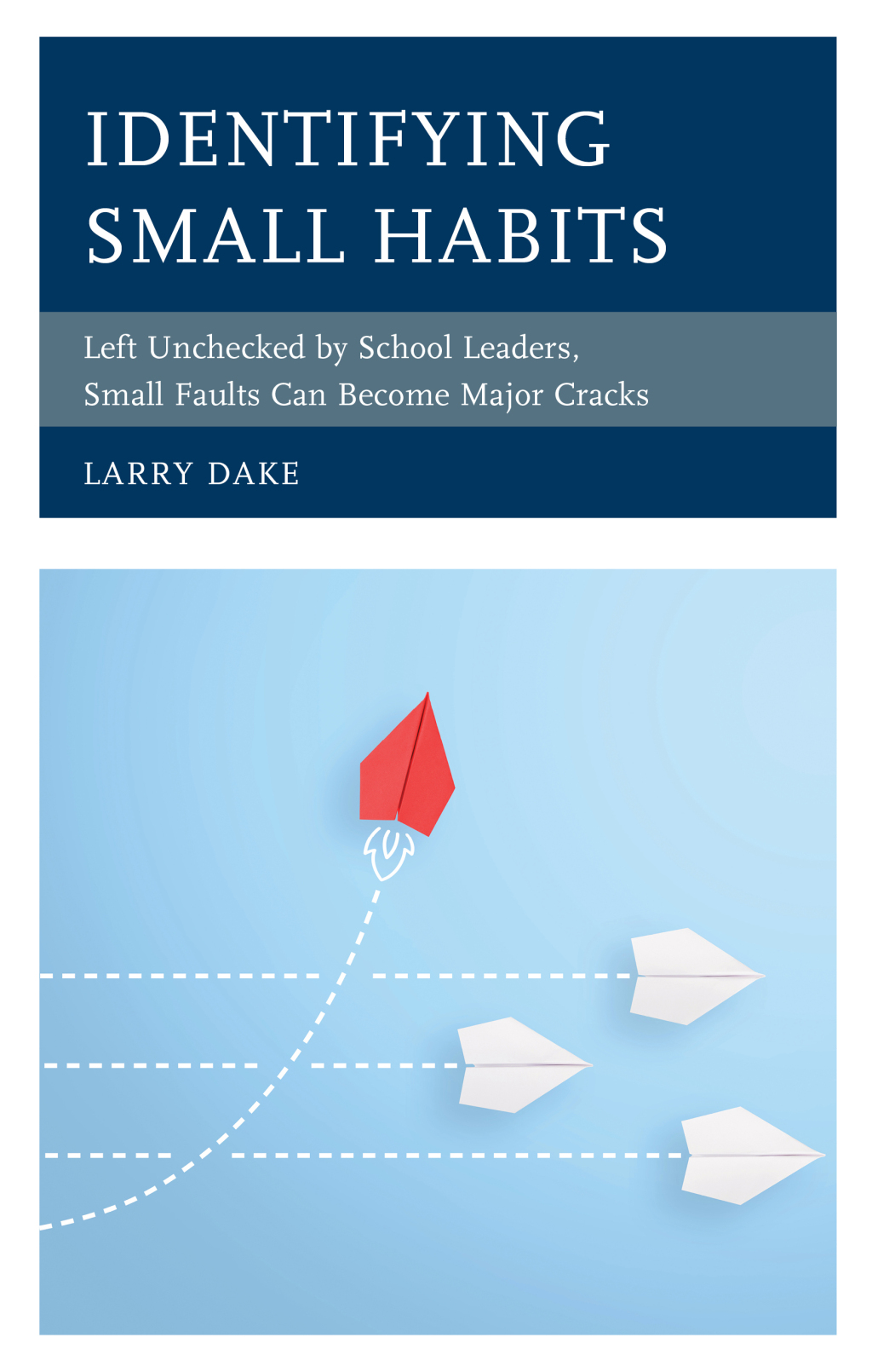 Identifying Small Habits Left Unchecked by School Leaders Small Faults Can Become Major Cracks - (PDF/EPUB Version)