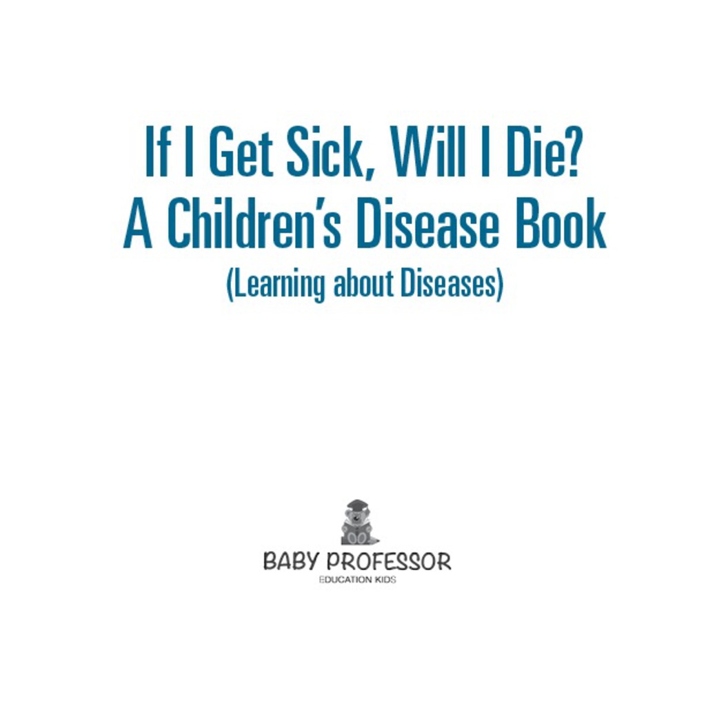 If I Get Sick, Will I Die? | A Children's Disease Book (Learning about Diseases) - (PDF/EPUB Version)