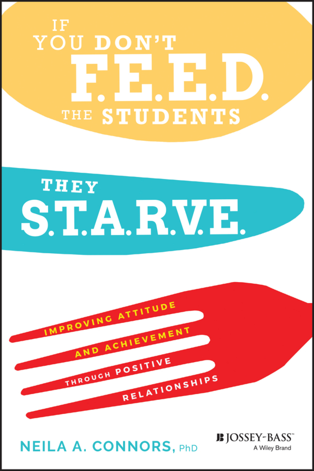 If You Don't Feed the Students, They Starve Improving Attitude and Achievement through Positive Relationships 1st Edition - (PDF/EPUB Version)
