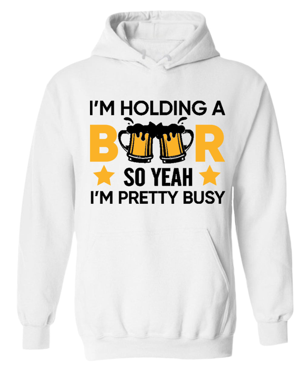 I'm holding a beer so yeah im pretty busy hoodie, funny beer hoodies