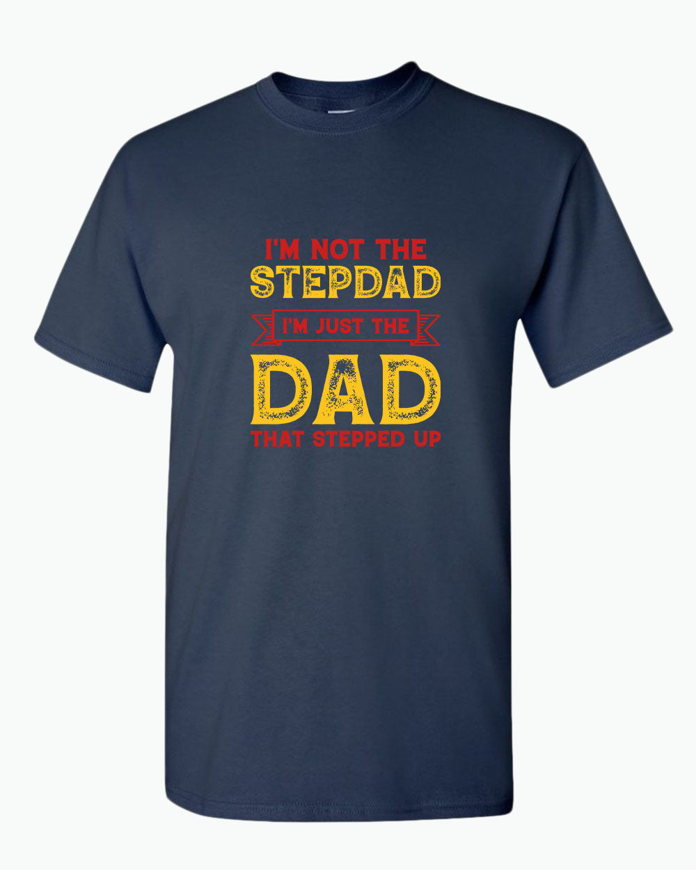 I'm not a stepdad i'm just the dad the stepped up t-shirt, stepdad tees