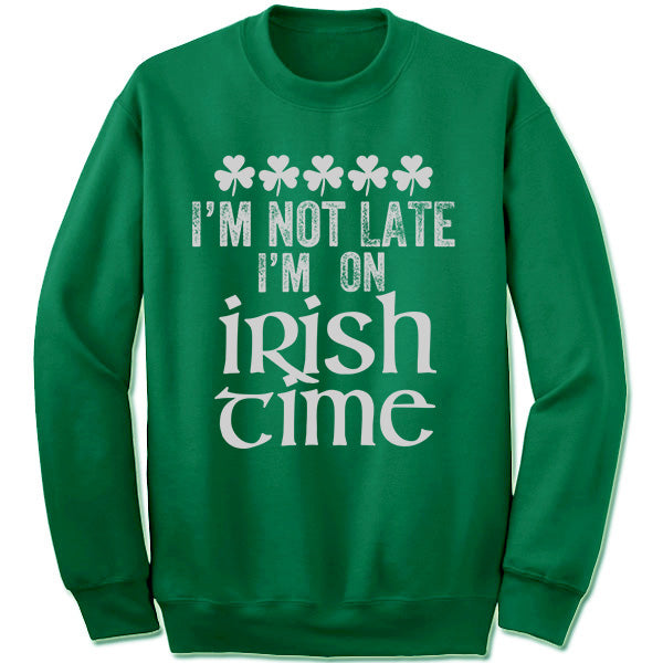I'm Not Late I'm On Irish Time Sweater