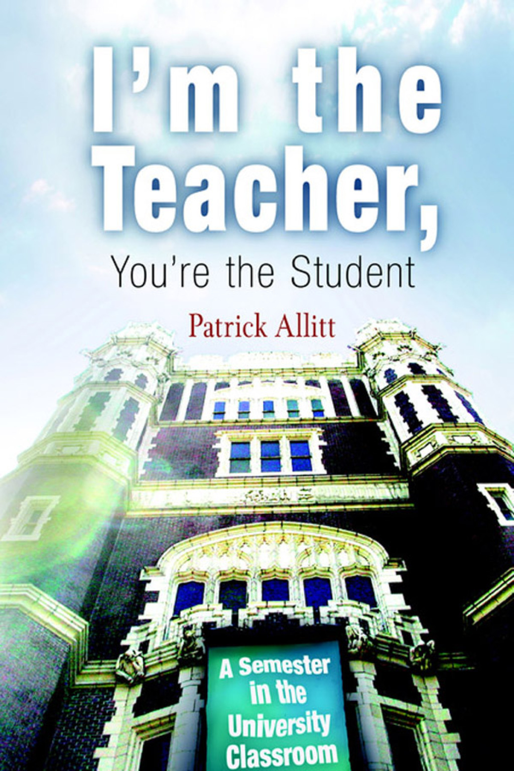 I'm the Teacher, You're the Student A Semester in the University Classroom - (PDF/EPUB Version)