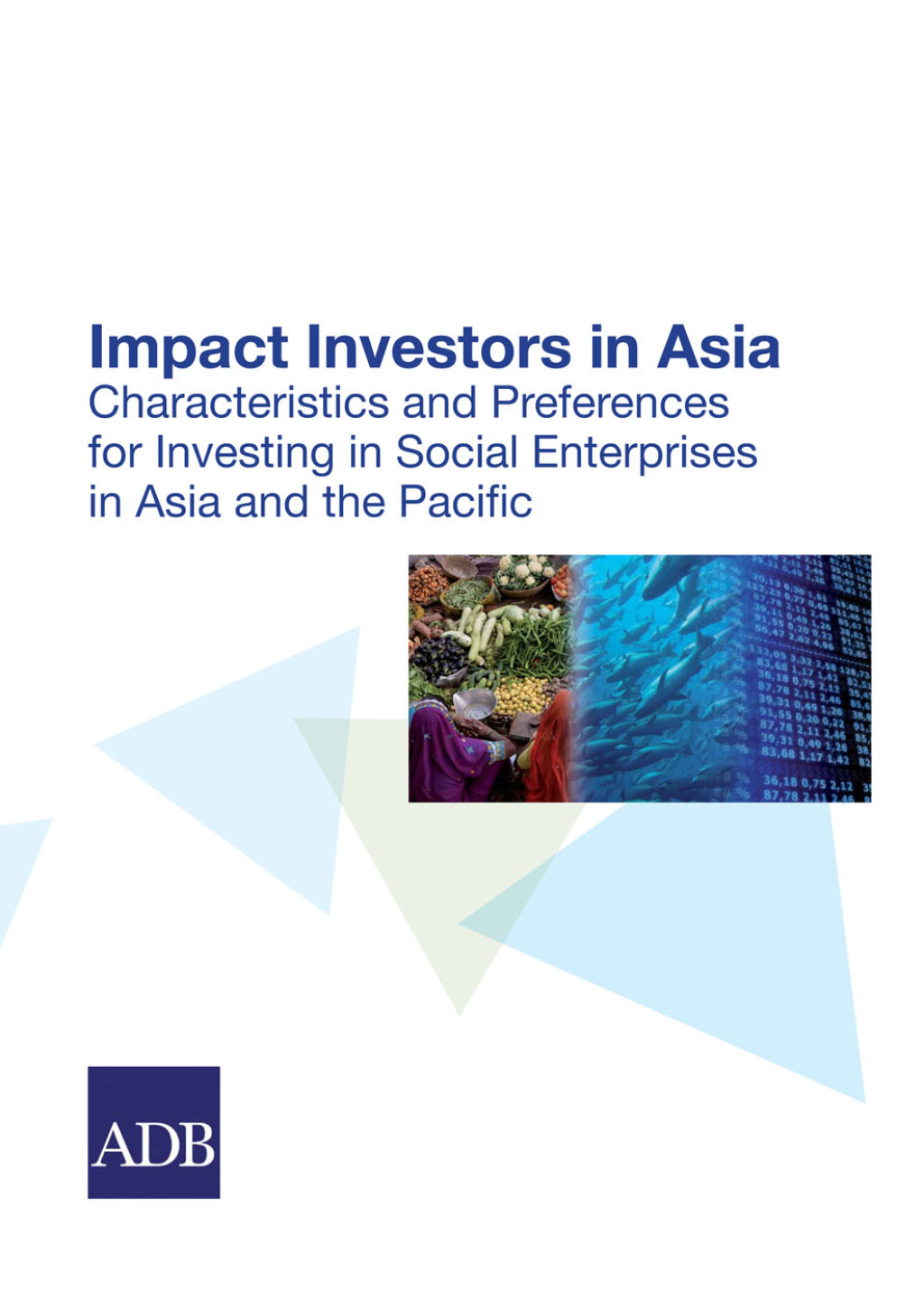 Impact Investors in Asia Characteristics and Preferences for Investing in Social Enterprises in Asia and the Pacific - (PDF/EPUB Version)