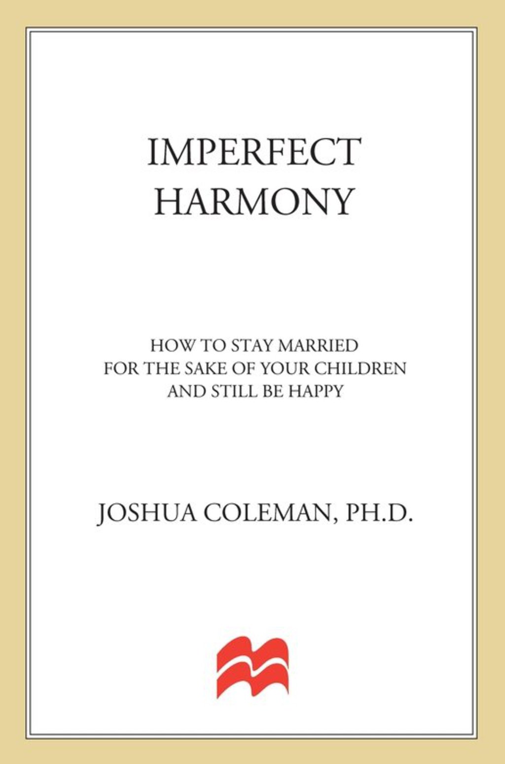 Imperfect Harmony How to Stay Married for the Sake of Your Children and Still Be Happy - (PDF/EPUB Version)