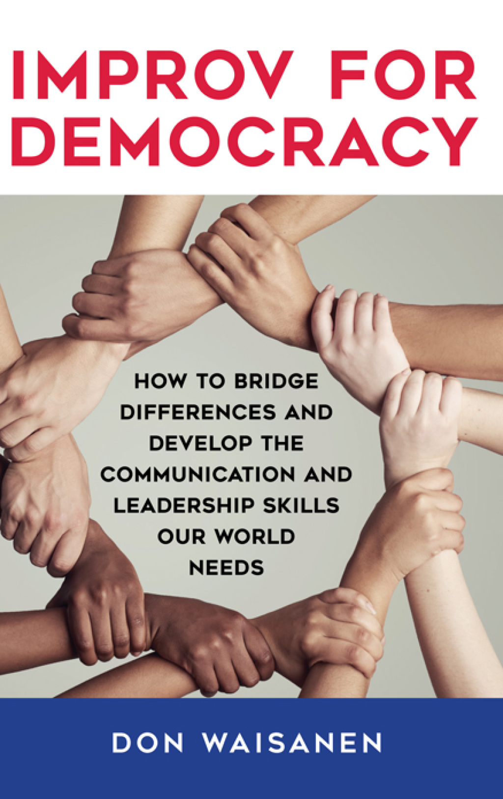 Improv for Democracy How to Bridge Differences and Develop the Communication and Leadership Skills Our World Needs - (PDF/EPUB Version)