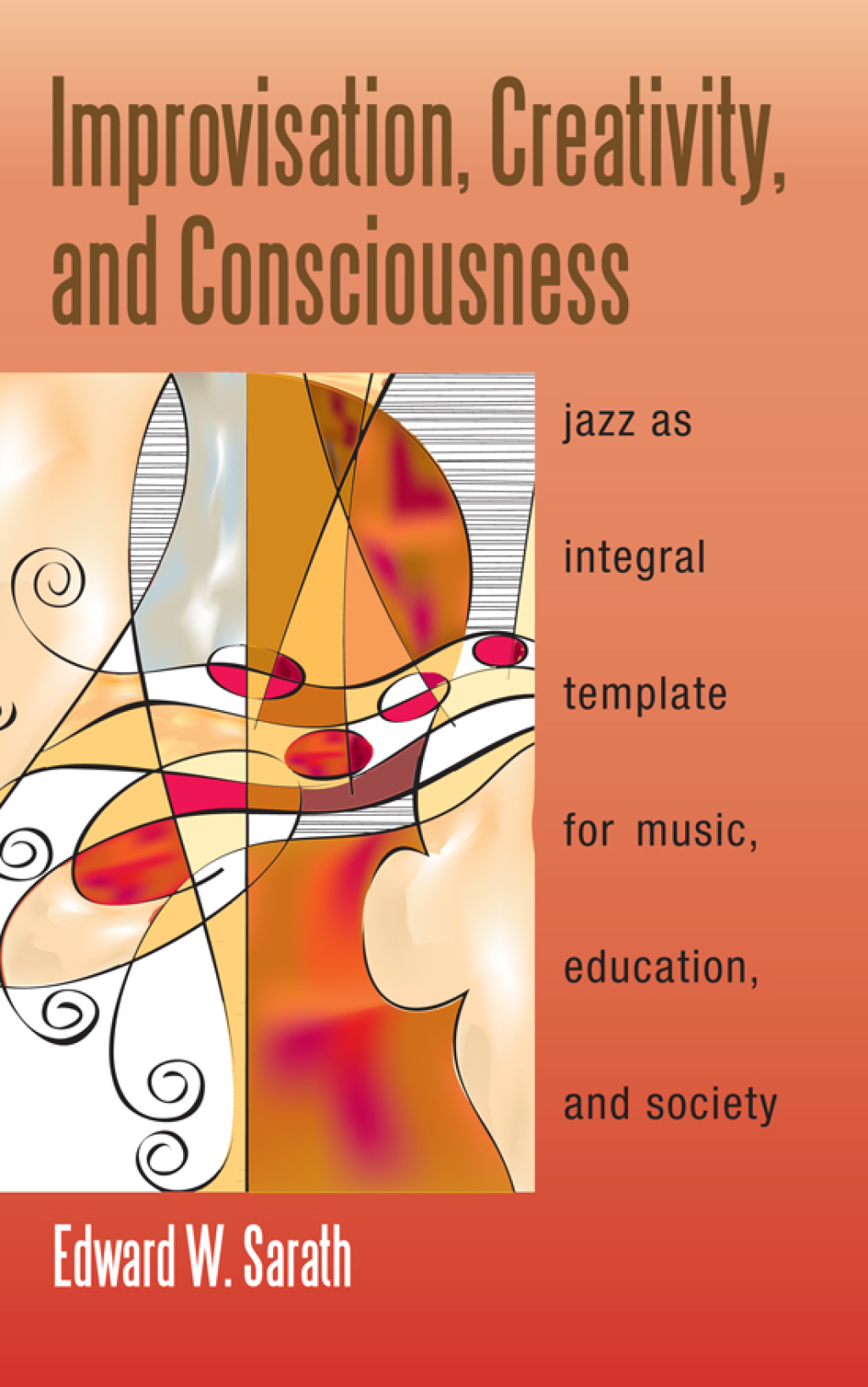 Improvisation, Creativity, and Consciousness Jazz as Integral Template for Music, Education, and Society - (PDF/EPUB Version)