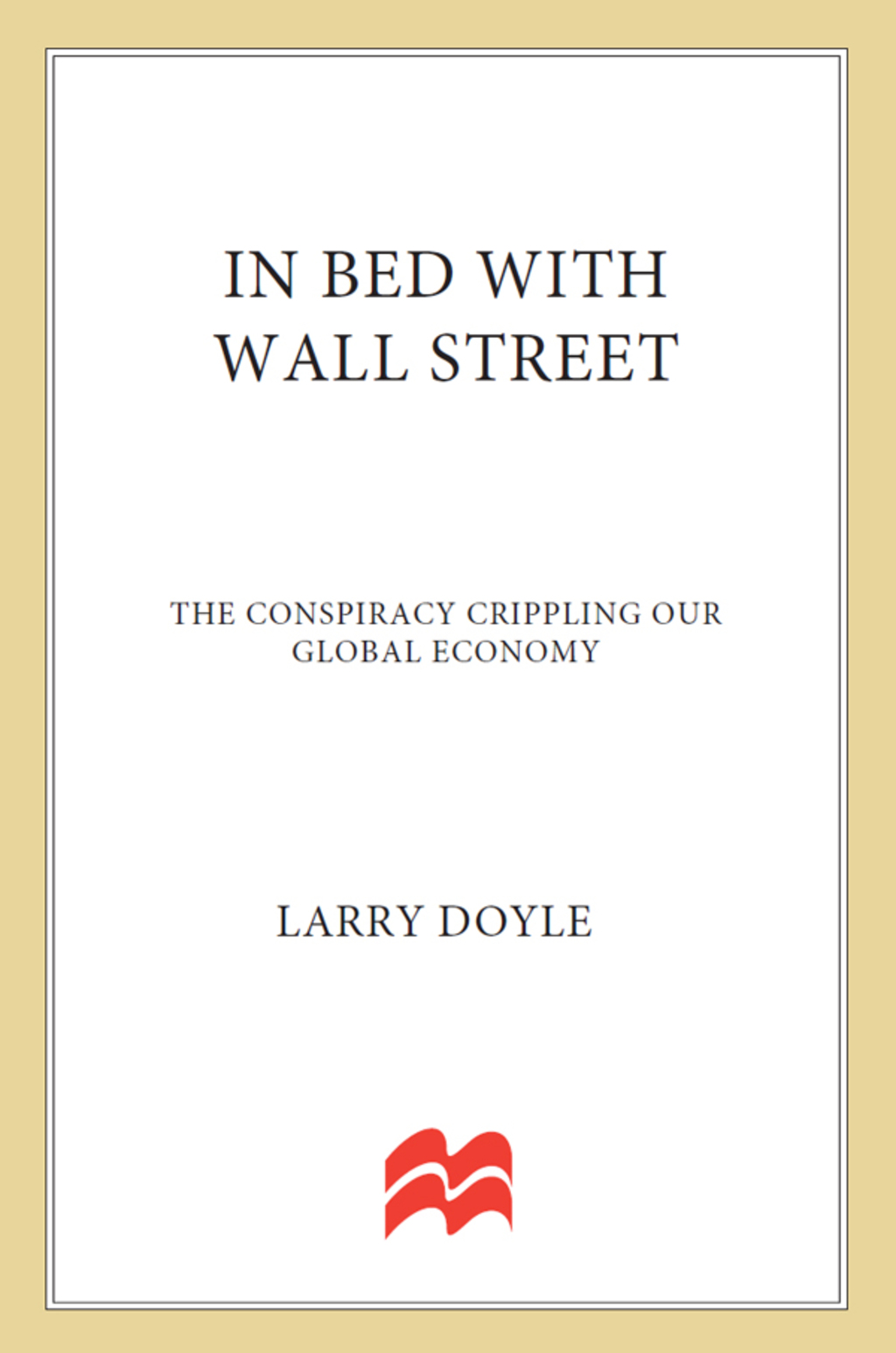 In Bed with Wall Street The Conspiracy Crippling Our Global Economy - (PDF/EPUB Version)