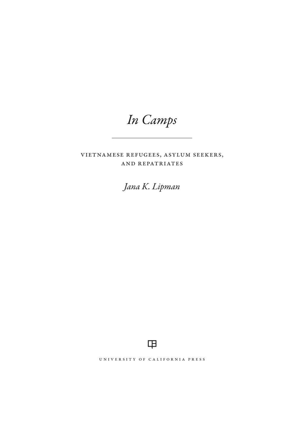 In Camps Vietnamese Refugees, Asylum Seekers, and Repatriates 1st Edition - (PDF/EPUB Version)