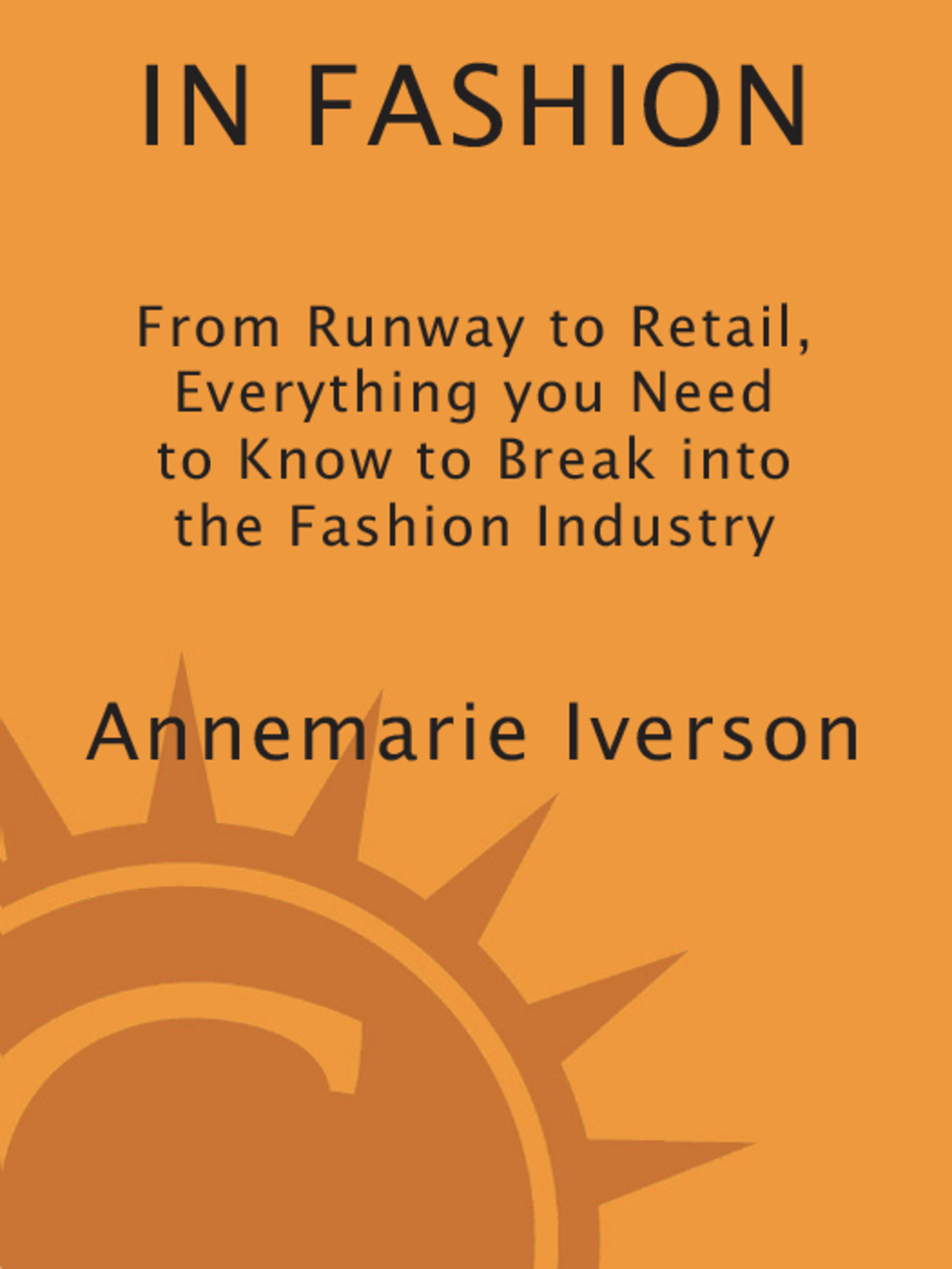 In Fashion From Runway to Retail, Everything You Need to Know to Break Into the Fashion Industry - (PDF/EPUB Version)