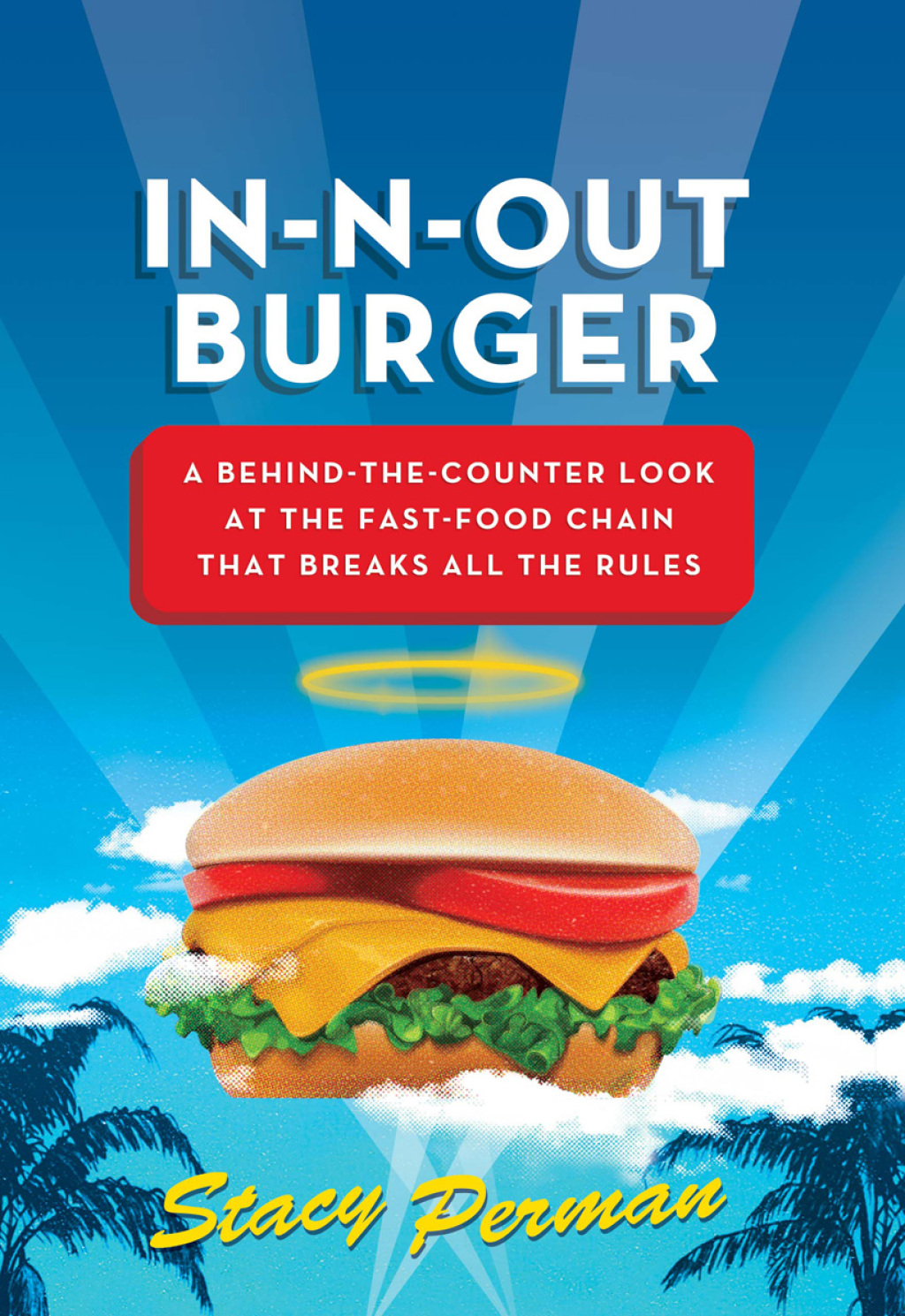 In-N-Out Burger A Behind-the-Counter Look at the Fast-Food Chain That Breaks All the Rules - (PDF/EPUB Version)