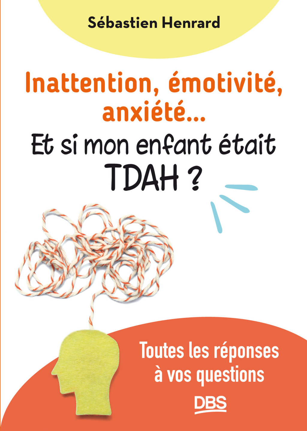 Inattention Ã©motivitÃ© anxiÃ©tÃ© et si mon enfant Ã©tait TDAH ? Toutes les rÃ©ponses Ã  vos questions 1st Edition - (PDF/EPUB Version)