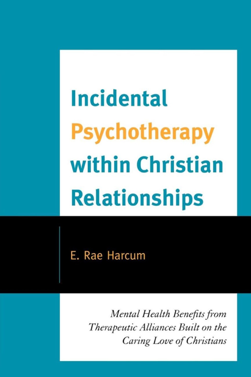 Incidental Psychotherapy within Christian Relationships Mental Health Benefits from Therapeutic Alliances Built on the Caring Love of Christians - (PDF/EPUB Version)