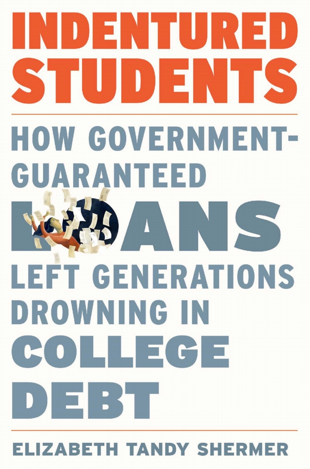 Indentured Students How Government-Guaranteed Loans Left Generations Drowning in College Debt - (PDF/EPUB Version)