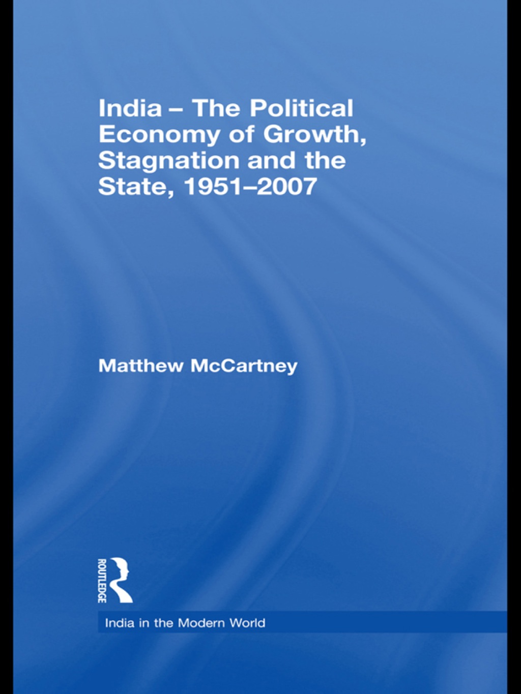 India - The Political Economy of Growth, Stagnation and the State, 1951-2007 1st Edition - (PDF/EPUB Version)