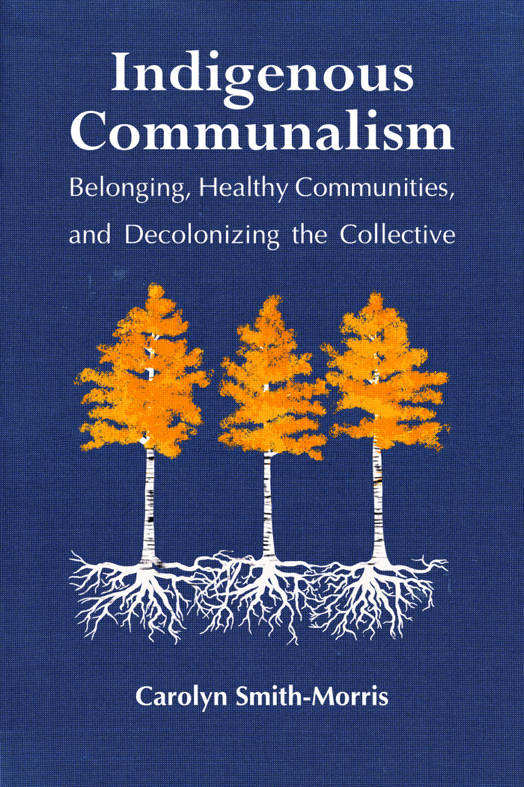Indigenous Communalism Belonging, Healthy Communities, and Decolonizing the Collective - (PDF/EPUB Version)
