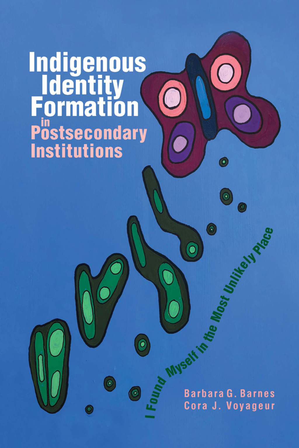 Indigenous Identity Formation in Postsecondary Institutions I Found Myself in the Most Unlikely Place - (PDF/EPUB Version)