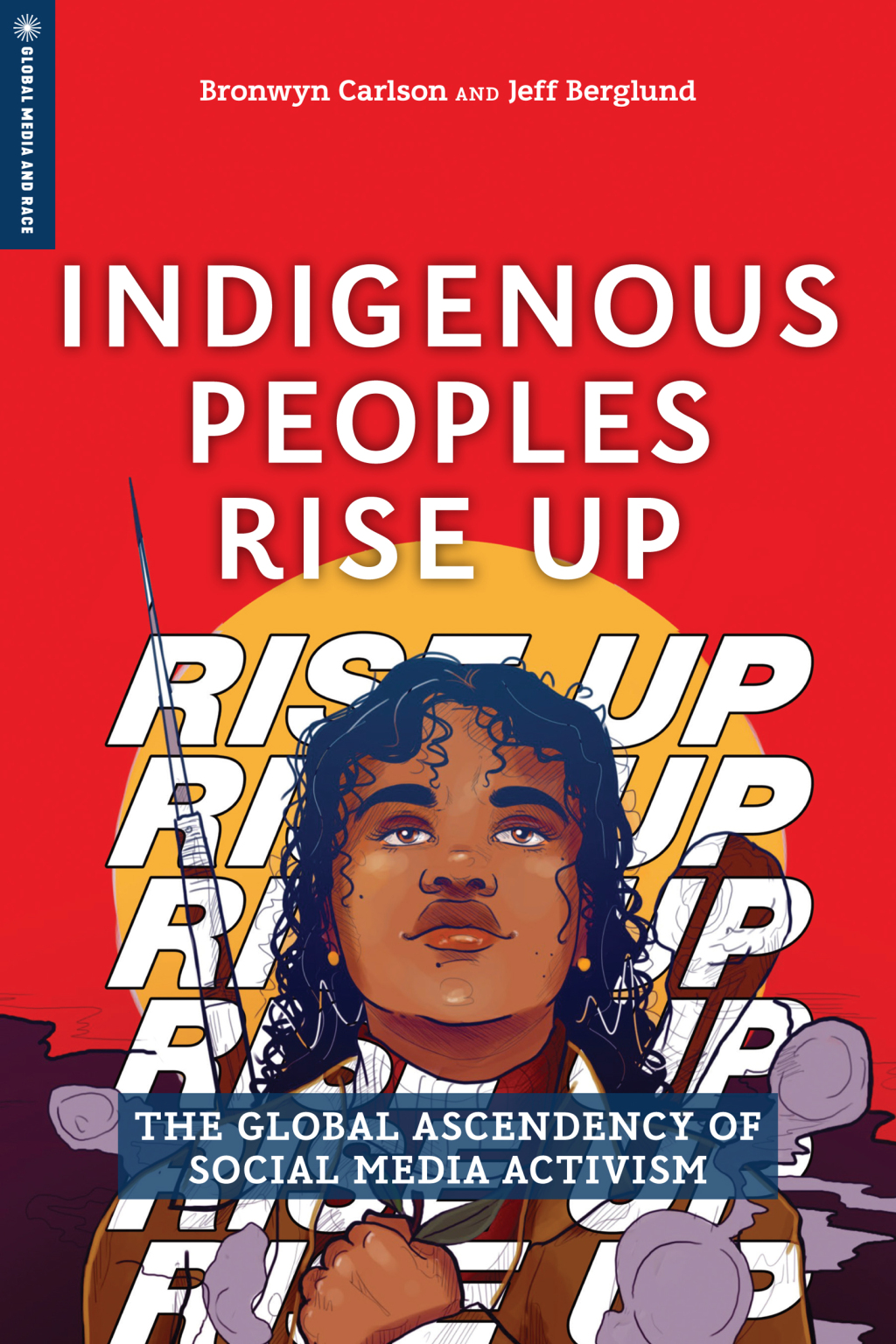 Indigenous Peoples Rise Up The Global Ascendency of Social Media Activism - (PDF/EPUB Version)