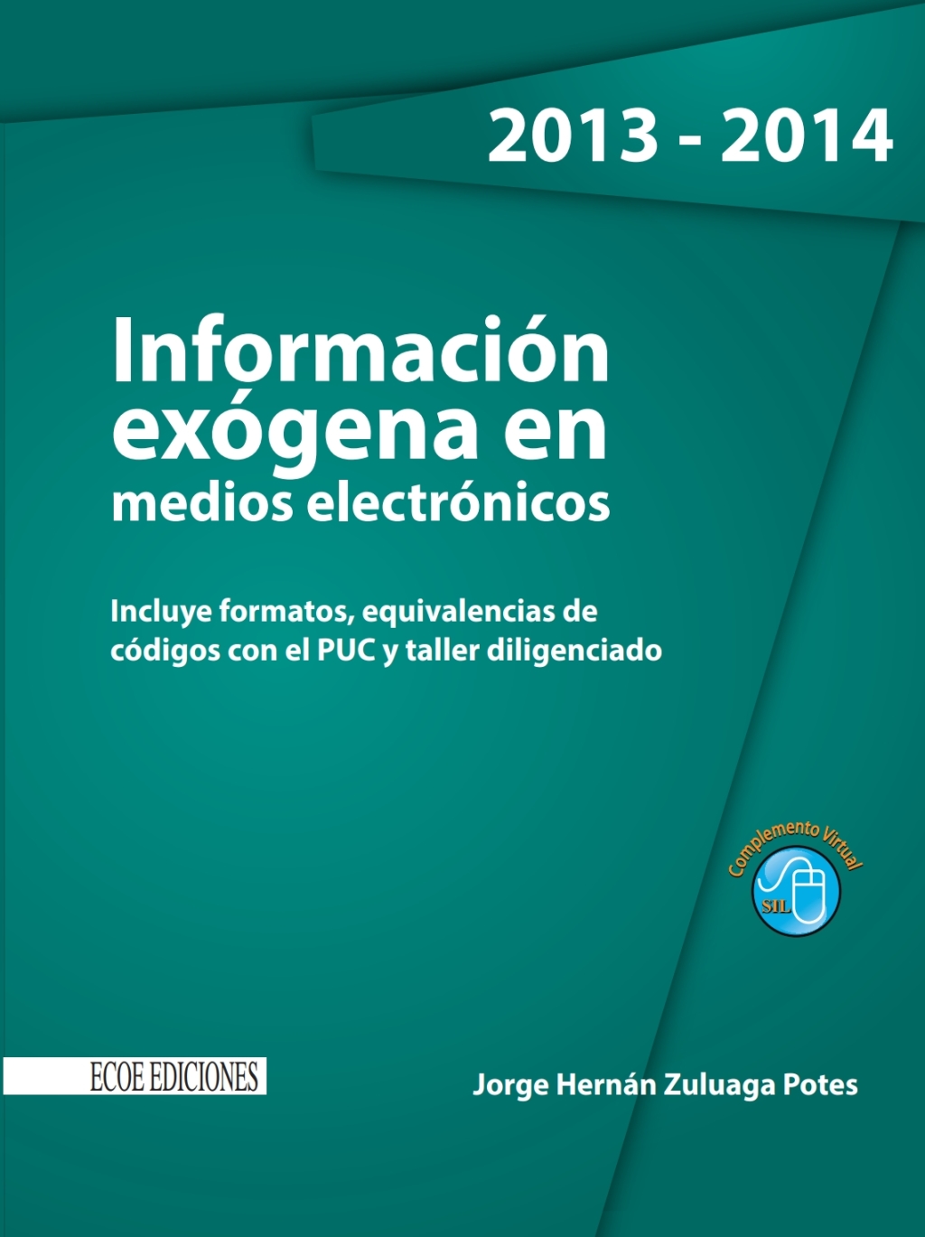 InformaciÃ³n exÃ³gena en medios electrÃ³nicos. Incluye formatos, equivalencias de cÃ³digos con el PUC y taller diligenciado 2013 - 2014 1st Edition - (PDF/EPUB Version)