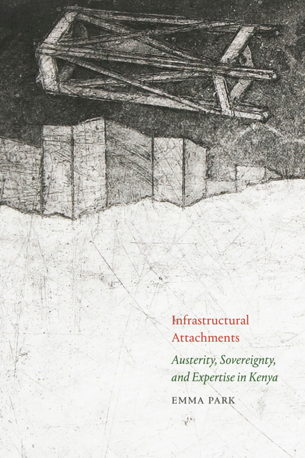 Infrastructural Attachments Austerity, Sovereignty, and Expertise in Kenya - (PDF/EPUB Version)