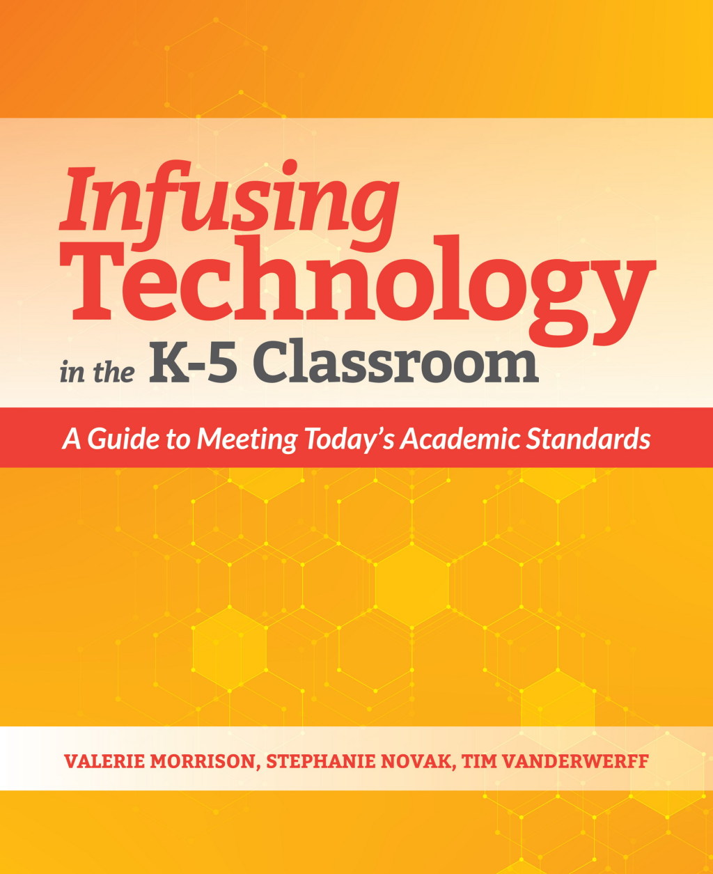 Infusing Technology in the K-5 Classroom A Guide to Meeting Todayâ€™s Academic Standards - (PDF/EPUB Version)