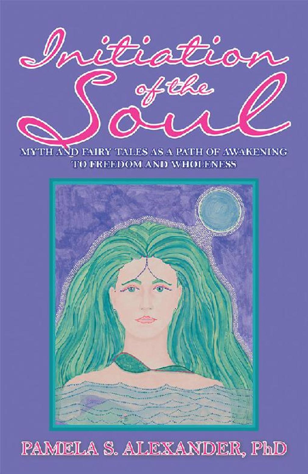 Initiation of the Soul Myth and Fairy Tales as a Path of Awakening to Freedom and Wholeness - (PDF/EPUB Version)
