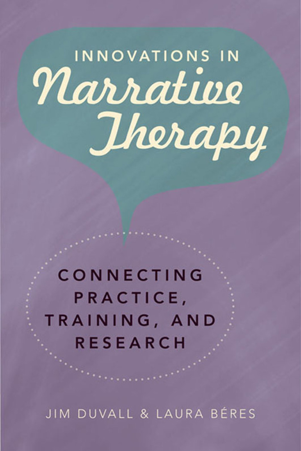 Innovations in Narrative Therapy: Connecting Practice, Training, and Research - (PDF/EPUB Version)
