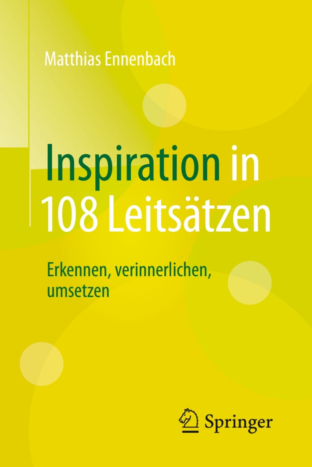Inspiration in 108 LeitsÃ¤tzen Erkennen, verinnerlichen, umsetzen - (PDF/EPUB Version)