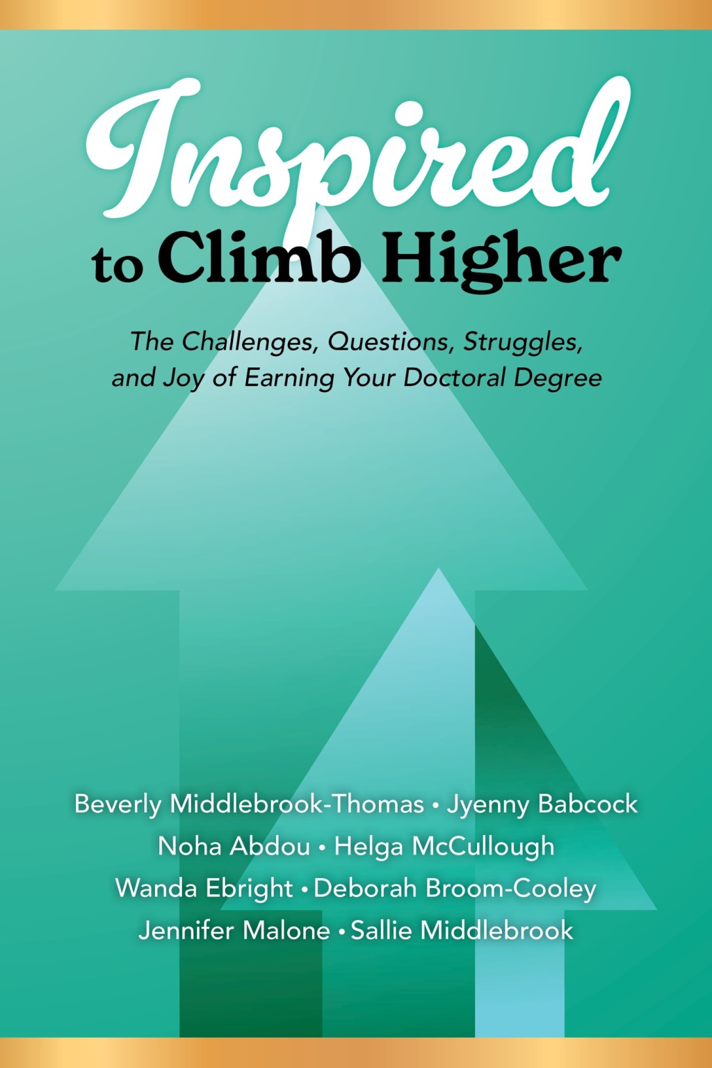 Inspired to Climb Higher The Challenges, Questions, Struggles, and Joy of Earning Your Doctoral Degree - (PDF/EPUB Version)