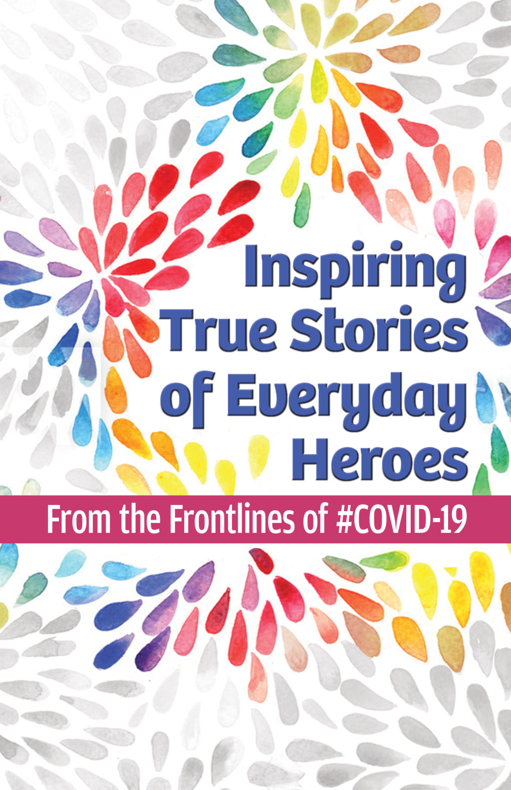 Inspiring True Stories of Everyday Heroes From the Frontlines of #COVID-19 - (PDF/EPUB Version)