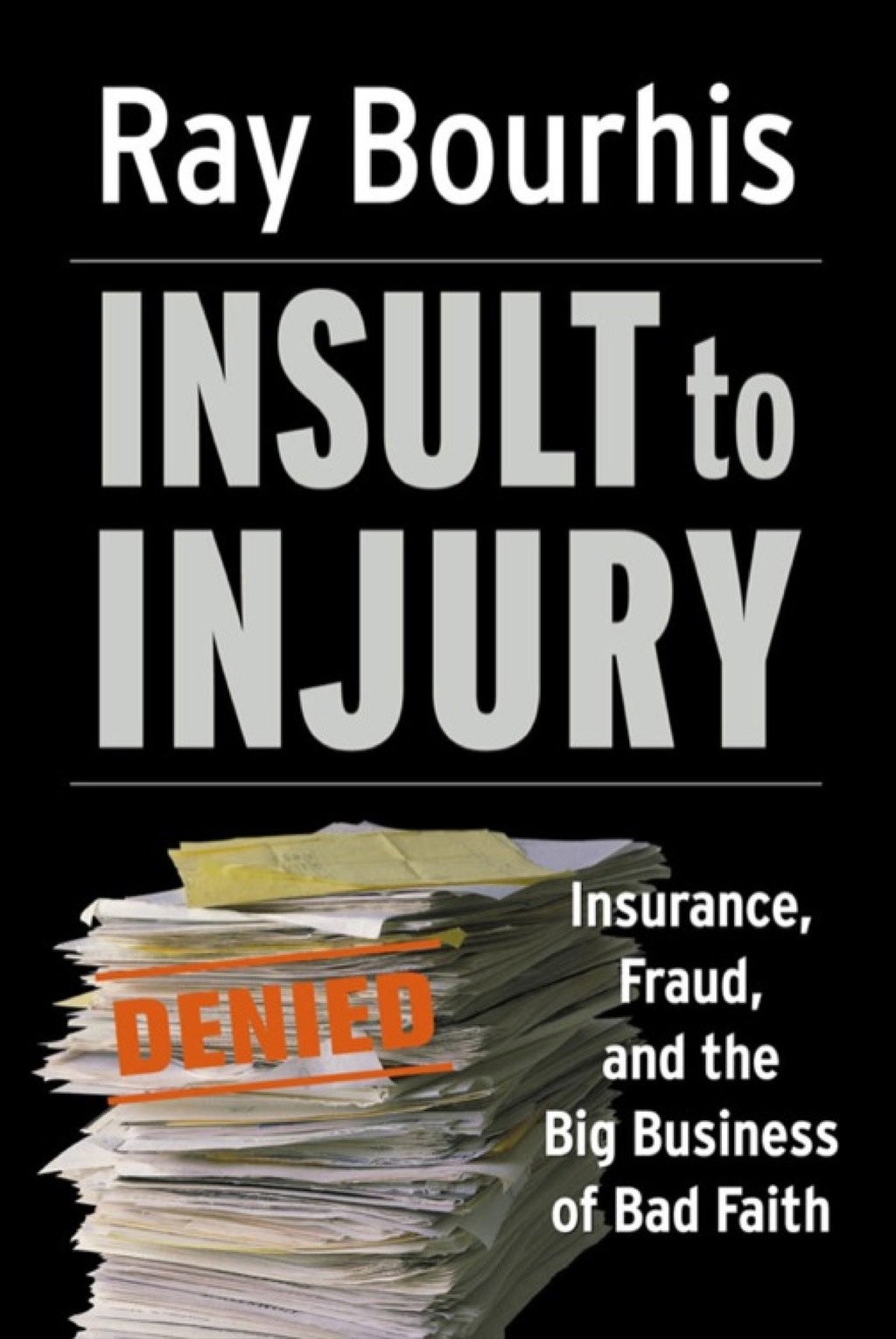 Insult to Injury: Insurance, Fraud, and the Big Business of Bad Faith - (PDF/EPUB Version)