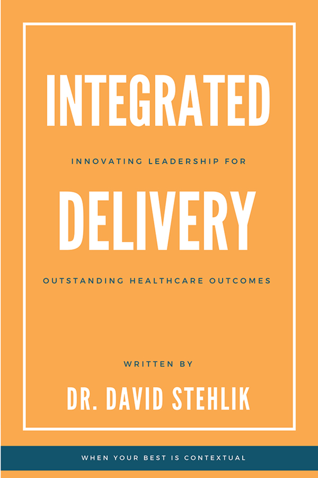 Integrated Delivery Innovating Leadership for Outstanding Healthcare Outcomes - (PDF/EPUB Version)
