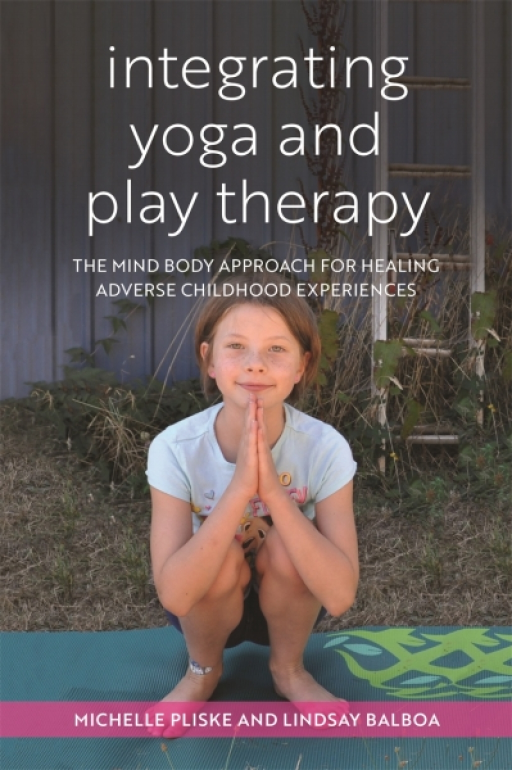 Integrating Yoga and Play Therapy The Mind-Body Approach for Healing Adverse Childhood Experiences - (PDF/EPUB Version)